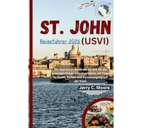 St. John (USVI) Reiseführer 2026: Ein Abenteuer durch die Karibik für ein unvergessliches Urlaubserlebnis mit Tipps zu Essen, Parken und Fortbewegung auf der Insel.