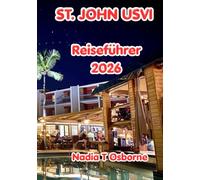St. John Usvi Reiseführer 2026: Ihr vollständiger Leitfaden zu unberührten Stränden, Schnorcheln, dem Virgin Islands National Park, lokalem Essen, ... auf der unberührtesten Insel der Karibik