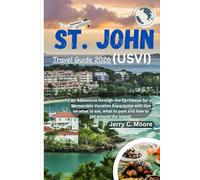 St. John (USVI) Travel Guide 2026: An Adventure through the Caribbean for a Memorable Vacation Experience with tips on what to eat, what to park and how to get around the Island.