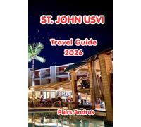 St. John Usvi Travel Guide 2026: Your Complete Guide to Pristine Beaches, Snorkeling, Virgin Islands National Park, Local Food, Island Hopping, and ... in the Caribbean's Most Unspoiled Island