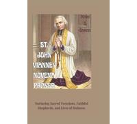 ST. JOHN VIANNEY NOVENA PRAYER: Nurturing Sacred Vocations, Faithful Shepherds, and Lives of Holiness