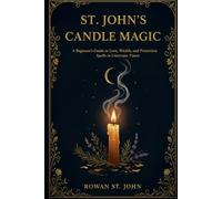 St. John's Candle Magic: A Beginner's Guide to Love, Wealth, and Protection Spells in Uncertain Times