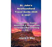 St. John's Newfoundland Travel Guide 2026 & 2027: Hidden Gems, Coastal Adventures & Local Secrets in Canada's Most Charming City