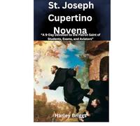 St. Joseph Cupertino Novena: “A 9-Day Devotion to the Patron Saint of Students, Exams, and Aviators”