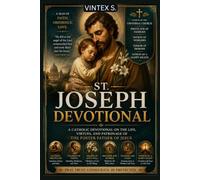 St. Joseph Devotional: A Catholic Devotional on the Life, Virtues, and Patronage of the Foster Father of Jesus
