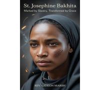 ST. JOSEPHINE BAKHITA: Marked by Slavery, Transformed by Grace