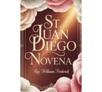 St. Juan Diego Novena: A Nine-Day Devotion of Humility, Faith, and Obedience