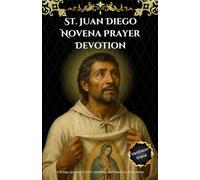St. Juan Diego Novena Prayer Devotion: A 9-Day Journey of Faith, Humility, and Heavenly Encounters