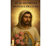 St. Juan Diego novena prayers: A Powerful 9-Day Catholic Devotion