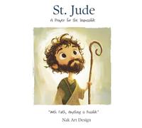St. Jude - A Prayer for the Impossible: With Faith, Anything is Possible