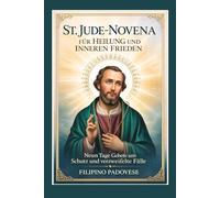 ST. JUDE-NOVENA FÜR HEILUNG UND INNEREN FRIEDEN: Neun Tage Gebete um Schutz und verzweifelte Fälle (FILIPINO PRAYER BOOKS)
