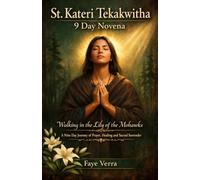 St. Kateri Tekakwitha 9-Day Novena: Walking in the Lily of the Mohawks: A Nine-Day Journey of Prayer, Healing, and Sacred Surrender