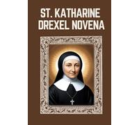 ST. KATHARINE DREXEL NOVENA: Biography, Spiritual Legacy, and Nine Day Devotions to St. Katharine Drexel (Mason Fenton novena prayer)