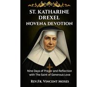 St. Katharine Drexel Novena Devotion: Nine Days of Prayer and Reflection with the Saint of Generous Love