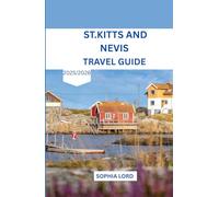 ST.KITTS AND NAVIS TRAVEL GUIDE 2025/2026: Discover the Twin Island Paradise of Natural Beauty and Timeless Charm