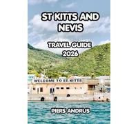 St Kitts And Nevis Reiseführer 2026: Der vollständige Karibikinselführer zu Top-Attraktionen, Stränden, lokalem Essen, Outdoor-Abenteuern und ... Reise nach Saint Kitts und Nevis