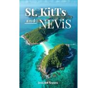 St. kitts and Nevis Travel Guide 2025-2026: A dual-island country located in the West Indies, famous for its scenic mountains and beautiful beaches (Top Travel Series)