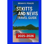 St. Kitts and Nevis Travel Guide 2025-2026: Discover Top Attractions, Beaches, Culture, Local Tips, and Island Adventures in the Eastern Caribbean