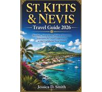 St. Kitts and Nevis Travel Guide 2026: Beaches, Attractions, Hidden Gems, Itineraries & Local Experiences in the Caribbean Twin Islands