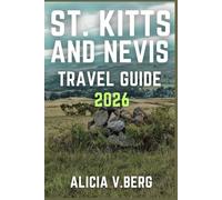 ST. KITTS AND NEVIS TRAVEL GUIDE 2026: Discover Colonial Heritage, Volcanic Landscapes, and Tropical Retreats