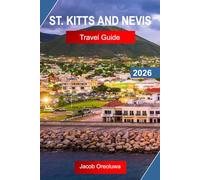ST. KITTS AND NEVIS TRAVEL GUIDE 2026: Explore St. Kitts and Nevis with Volcanic Peaks, Historic Towns, Golden Beaches and Caribbean Island Charm