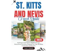 St. Kitts and Nevis Travel Guide: Exploring Coastal Charms, Nightlife, Best Spas, Honeymoons, Excursions, Shopping, Day Trips, Weddings, Local Cuisine ... (HAPPY ENDINGS (UPDATED EDITIONS))