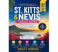St. Kitts & Nevis": Everything You Need to Know About Where to Stay, What to Eat, Must-See Attractions, Getting Around, with Atlas Maps and Insider Tips"