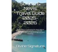 St.Kitts & Nevis Travel Guide 2025-2026: You are home to a captivating twin-island nation in the Caribbean that epitomizes paradise with stunning landscapes,rich cultural heritage and warm welcoming