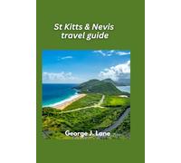 St Kitts & Nevis travel guide 2025: Twin Islands, Endless Caribbean Charm: Beaches, History, and Adventure