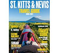 ST. KITTS & NEVIS TRAVEL & HISTORY GUIDE (Full Color): Discover St. Kitts & Nevis with stunning beaches, historic forts, lush landscapes, & hidden coastal trails for an unforgettable Island experience