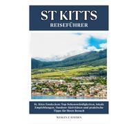 ST. KITTS REISEFÜHRER: Top-Sehenswürdigkeiten, lokale Empfehlungen, Outdoor-Aktivitäten und praktische Tipps für Ihren Besuch