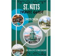 ST. KITTS TRAVEL GUIDE 2025/2026 ( full color ): Island Charm, Hidden Treasures, and Local Insights for the Discerning Explorer