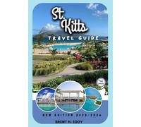 St. Kitts Travel Guide New Edition 2025/2026: St. Kitts 2025-2026: Go Beyond the Resort & Experience the Real Island!
