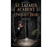 St. Lazarus Academy: Year of the Unquiet Dead: The Pact Demanded a Sacrifice. She Bound a Lazarus Instead. Now the Hunger Has a Name