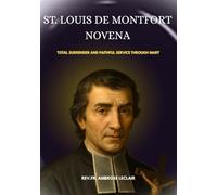 ST. LOUIS DE MONTFORT NOVENA: TOTAL SURRENDER AND FAITHFUL SERVICE THROUGH MARY