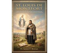 ST. LOUIS DE MONTFORT: The Apostle Of Marian Consecration And Author Of True Devotion To Mary