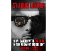 St. Louis Lucifer: How I Danced with the Devil in the Midwest Moonlight: A True Crime Impostor Story