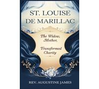 ST. LOUISE DE MARILLAC: The Widow, Mother, and Saint Who Transformed Charity