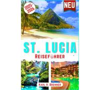 St. Lucia Reiseführer 2025-2026: Entdecken Sie die schönsten Strände, Luxusresorts, Abenteuer, kulinarischen Köstlichkeiten, Kultur und Naturwunder ... Ihr ultimatives Erlebnis (BEST GERMAN GUIDES)