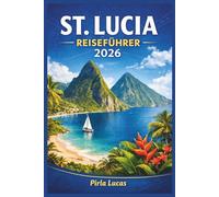 ST. LUCIA REISEFÜHRER 2026: Erkunden Sie die Abenteuer, malerischen Wege und die reiche Kultur der Insel.