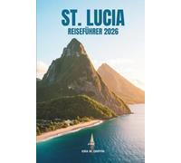 ST. LUCIA REISEFÜHRER 2026: Erleben Sie die lebendige Kultur des karibischen Landes