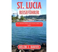 ST. LUCIA REISEFÜHRER: Ihre ultimative Reise durch Sonne, Meer und Kultur
