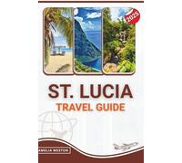 St. Lucia Travel Guide 2025