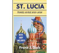 St. Lucia Travel Guide 2025-2026: A Complete Step-by-Step Updated Travel Planner With Full Travel tips, Top Attractions, Lucian foods, Must-See Sights and Local Wonders