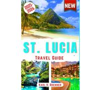 St. Lucia Travel Guide 2025-2026: Discover the Best Beaches, Luxury Resorts, Adventure Activities, Cuisine, Culture & Natural Wonders with Expert Tips ... Experience (ENGLISH BEST TRAVEL GUIDE)
