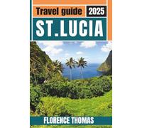St. Lucia Travel Guide 2025: Expert itineraries, hidden gems, crystal-clear Caribbean waters, and the best accommodations for your perfect island adventure