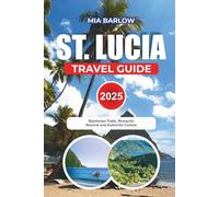 ST LUCIA TRAVEL GUIDE 2025: Rainforest Trails, Romantic Resorts & Authentic Culture