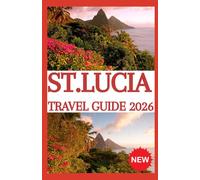 ST.LUCIA Travel Guide 2026