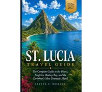 St. Lucia Travel Guide 2026-2027: The Complete Caribbean Companion - The Pitons, Sulphur Springs, Rainforest Trails, Creole Cuisine, Luxury Resorts, and Beautiful Caribbean Beaches Across the Island