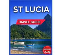St Lucia Travel Guide 2026: Bucket List Of Things To Do, The Pitons & Natural Wonders, Beautiful Beaches, Trails For Hiking lovers, Regions of the ... Music & Festivals. (Enjoyable Vacation)